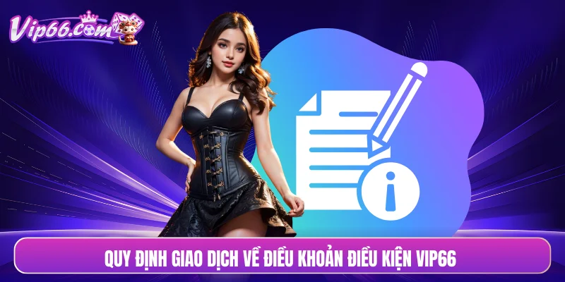 Quy định giao dịch về điều khoản điều kiện VIP66 
