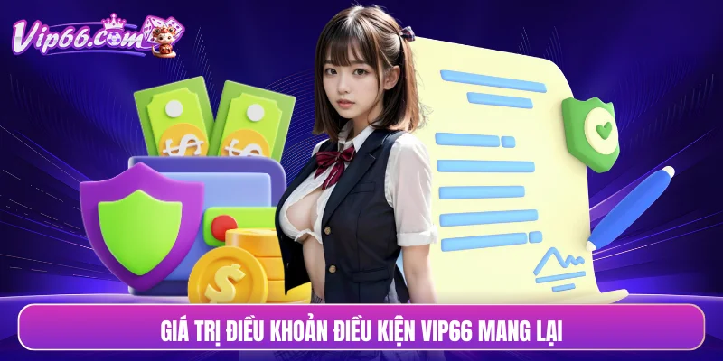 Giá trị điều khoản điều kiện VIP66 mang lại