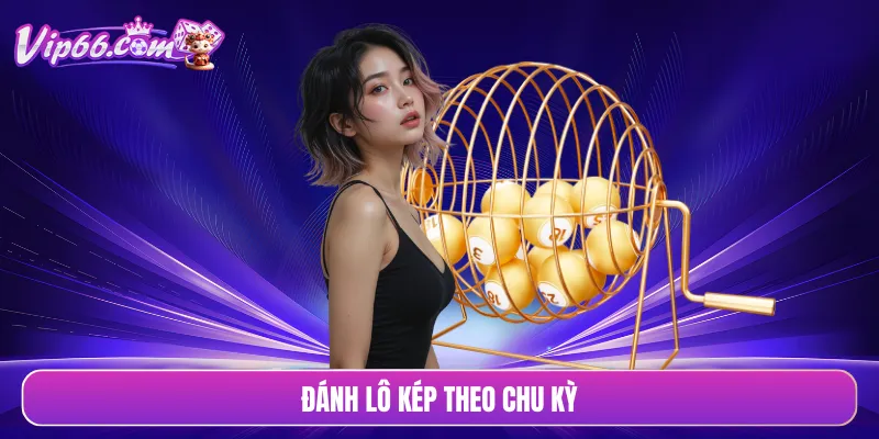 Đánh lô kép theo chu kỳ