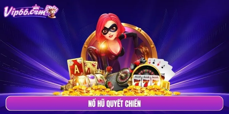 Nổ hũ quyết chiến