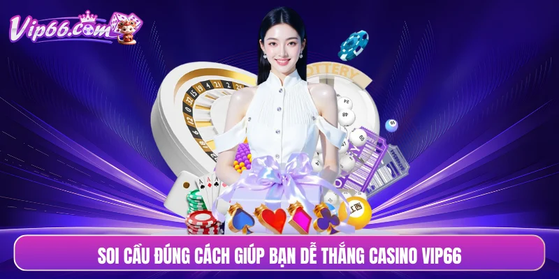 Soi cầu đúng cách giúp bạn dễ thắng casino VIP66