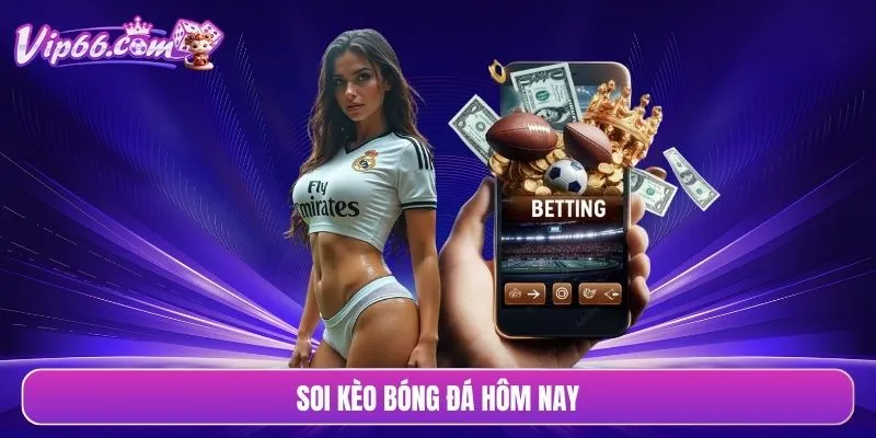 soi kèo bóng đá hôm nay